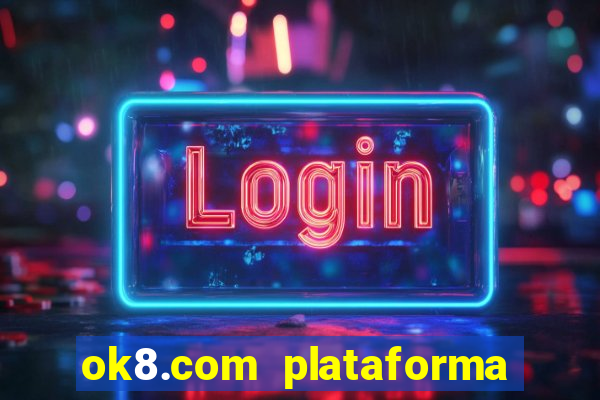 ok8.com plataforma de jogos